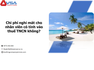 CHÍNH SÁCH THUẾ TNCN ĐỐI VỚI KHOẢN CHI PHÍ NGHỈ MÁT HÀNG NĂM CHO NGƯỜI LAO ĐỘNG